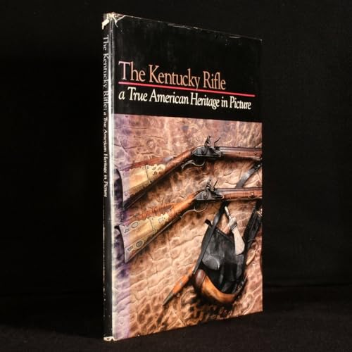 The Kentucky Rifle: A True American Heritage in Picture - Kentucky