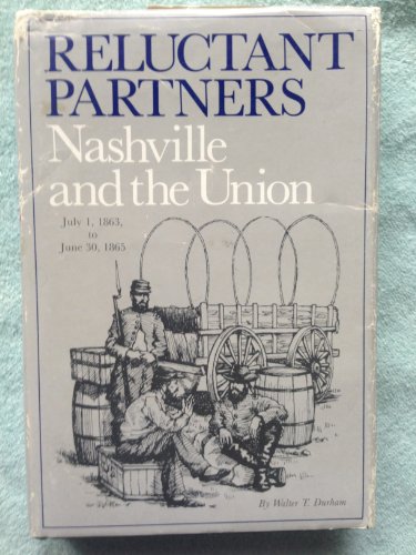 Stock image for Reluctant Partners: Nashville and the Union July 1, 1863 to June 30, 1865 for sale by Zubal-Books, Since 1961