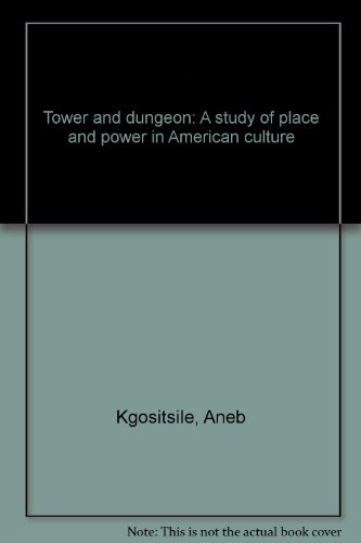 Tower And Dungeon: A Study Of Place And Power In American Culture.