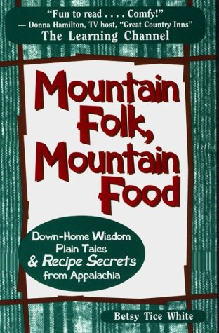 Stock image for Mountain Folk, Mountain Food: Down-Home Wisdom, Plain Tales and Recipe Secrets from Appalachia for sale by dsmbooks