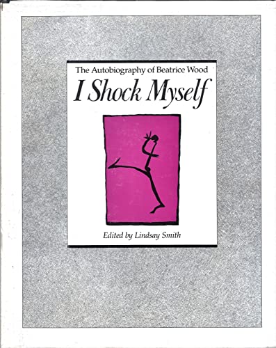 Stock image for I Shock Myself: The Autobiography of Beatrice Wood for sale by -OnTimeBooks-
