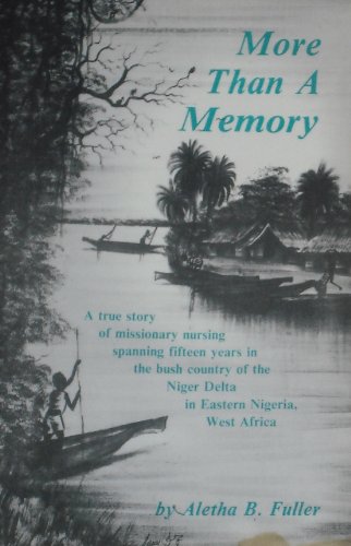 Stock image for More than a memory: A true story of missionary nursing spanning fifteen years in the bush country of the Niger Delta in Eastern Nigeria, West Africa for sale by Books of the Smoky Mountains