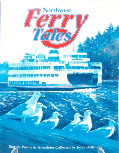 Stock image for Northwest Ferry Tales: A Collection of Stories, Poems & Anecdotes from Washington, British Columbia, and Alaska for sale by Vashon Island Books