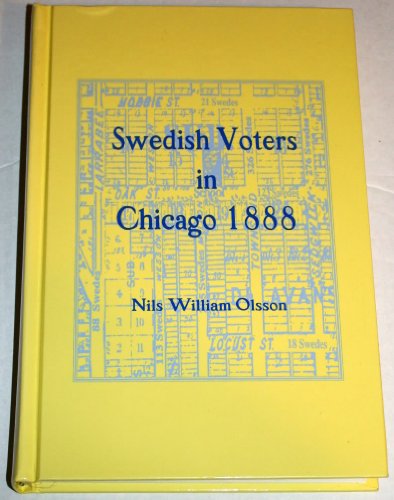 9780961610531: Swedish Voters in Chicago 1888: Based Upon the Voter Registrations of 1888 by...