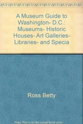 Stock image for A museum guide to Washington, D.C: Museums, historic houses, art galleries, libraries, and special places open to the public in the Nation's Capital and vicinity for sale by Wonder Book