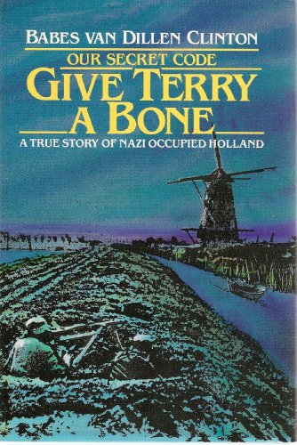 Stock image for Give Terry a Bone: Our Secret Code, A True Story of Nazi Occupied Holland for sale by St Vincent de Paul of Lane County
