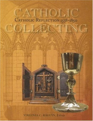 Beispielbild fr Catholic Collecting, Catholic Reflection 1538-1850: Objects As a Measure of Reflection on a Catholic Past And the Construction of a Recusant Identity in England And America zum Verkauf von Wonder Book