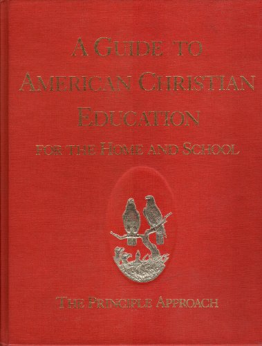 Imagen de archivo de A Guide to American Christian education for the home and school: The principle approach a la venta por Books of the Smoky Mountains