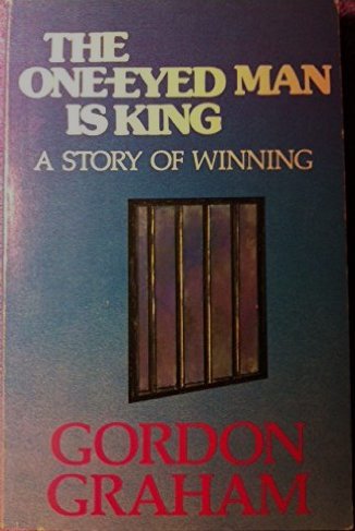 The One Eyed Man Is King: A Story of Winning (9780961635305) by Graham, Gordon