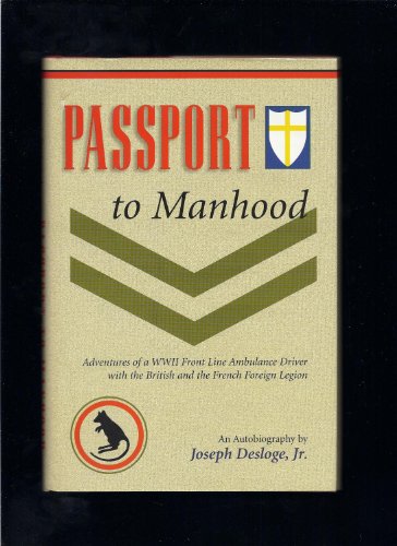 Passport to Manhood Adventures of a WWII Front Line Ambulance Driver With the British and French ...