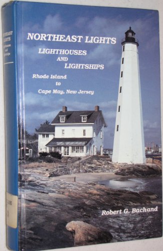 Northeast Lights: Lighthouses & Lightships, Rhode Island to Cape May, New Jersey