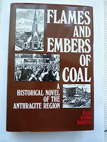 Flames and Embers of Coal: A Historical Novel of the Anthracite Region