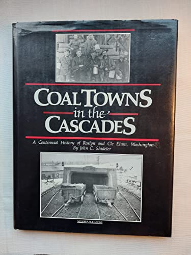 Beispielbild fr Coal Towns in the Cascades: A Centennial History of Roslyn and Cle Elum, Washington zum Verkauf von Arundel Books