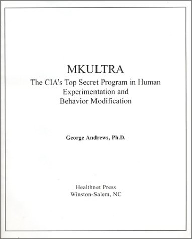 MKULTRA: The CIA's Top Secret Program in Human Experimentation and Behavior Modification (9780961647582) by Andrews, George