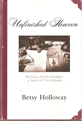 Stock image for Unfinished Heaven : Durham, North Carolina: A Story of Two Schools for sale by Better World Books