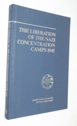 Stock image for The Liberation of the Nazi Concentration Camps 1945: Eyewitness Accounts of the Liberators for sale by WeSavings LLC