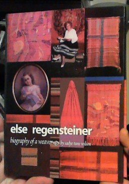 Else Regensteiner: Biography of a Weaver (9780961652647) by Wilson, Sadye Tune