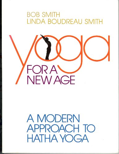 Yoga for a New Age a Modern Approach to Hatha Yoga (9780961654504) by Smith, Bob; Smith, Linda Boudreau