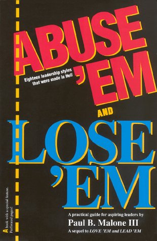 9780961654825: Abuse 'Em and Lose 'Em: Eighteen Leadership Styles That Were Made in Hell