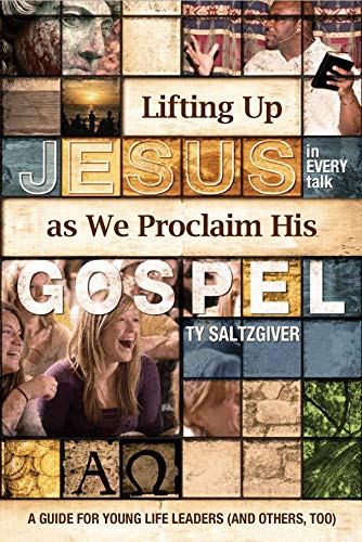 Imagen de archivo de Lifting Up Jesus as We Proclaim His Gospel A Guide for Young Life Leaders (And Others, too) a la venta por Gulf Coast Books