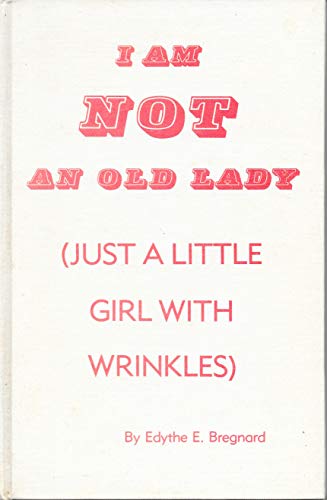 9780961656539: I Am Not An Old Lady (Just A Little Girl With Wrinkles)