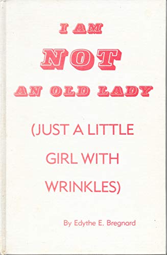 9780961656539: I Am Not an Old Lady (Just a Little Girl with Wrinkles)