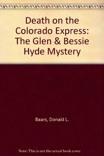 Death on the Colorado Express: The Glen & Bessie Hyde Mystery (9780961659158) by Baars, Donald L.