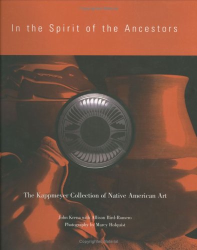 Stock image for In the Spirit of the Ancestors: The Kappmeyer Collection of Native American Art for sale by Half Price Books Inc.