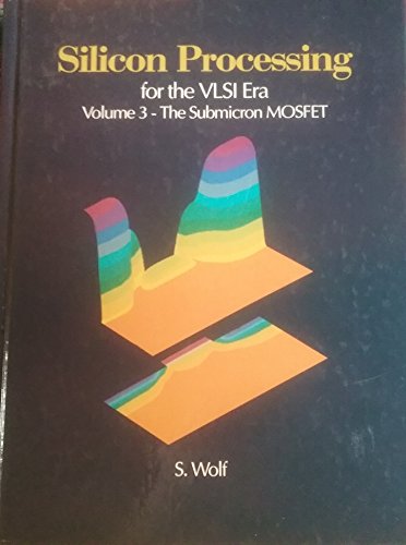 Imagen de archivo de Silicon Processing for the VLSI Era, Vol. 3: The Submicron MOSFET a la venta por Books of the Smoky Mountains