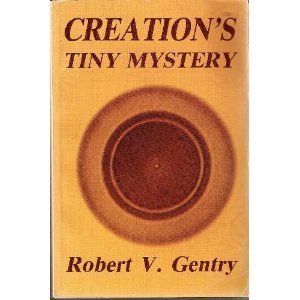 9780961675318: Creation's tiny mystery [Paperback] by Robert V Gentry