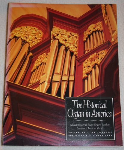 The Historical Organ in America , A Documentary of Rrecent Organs Based on European & American Mo...