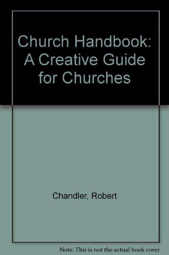 Church Handbook: A Creative Guide for Churches (9780961676704) by Chandler, Robert; Fisk, Rick; Flesner, Timothy; Gardstrom, Dwight; McClusk