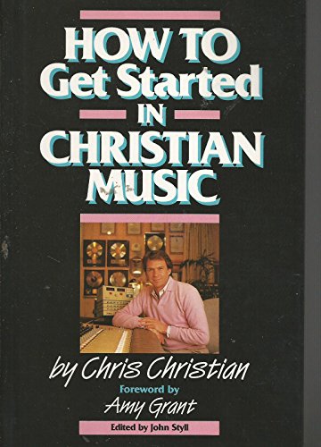 Stock image for How to Get Started in Christian Music for sale by Wonder Book