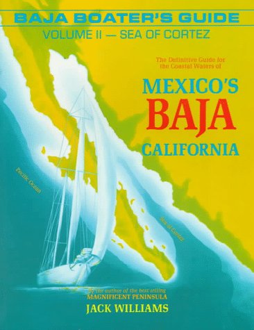 Baja Boater's Guide: The Sea of Cortez : The Definitive Guide for the Coastal Waters of Mexico's Baja California (9780961684389) by Williams, Jack