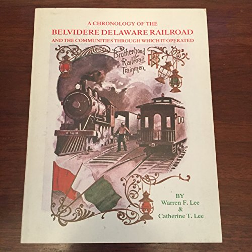 A Chronology of the Belvidere Delaware Railroad Company and the Communities Through Which it Operated (9780961689315) by Warren Lee; Catherine T. Lee