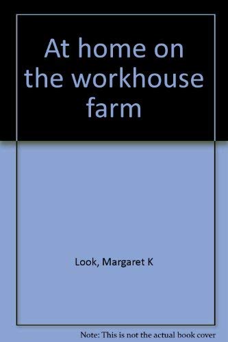At Home on the Workhouse Farm (INSCRIBED)