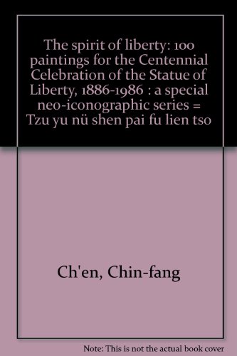 Imagen de archivo de The spirit of liberty: 100 paintings for the Centennial Celebration of the Statue of Liberty, 1886-1986 : a special neo-iconographic series = Tzu yu nu shen pai fu lien tso a la venta por HPB-Ruby