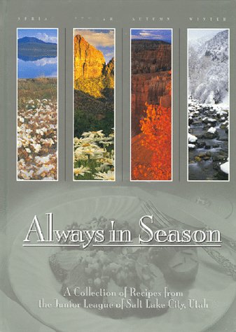 Beispielbild fr Always in Season: A Collection fo Recipes from the Junior League of Salt Lake City, Utah zum Verkauf von Star Canyon Books