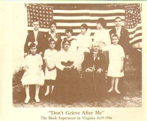 Stock image for Don't Grieve After Me: The Black Experience in Virginia 1619-1986 for sale by HPB-Emerald