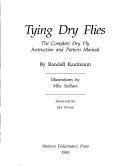 Stock image for Tying Dry Flies: The Complete Dry Fly Instruction and Pattern Manual for sale by Idaho Youth Ranch Books