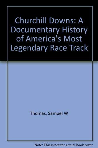 Churchill Downs: A Documentary History of America's Most Legendary Race Track