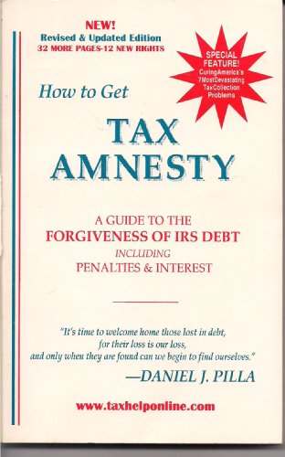 Imagen de archivo de How to Get Tax Amnesty: A Guide to the Forgiveness of IRS Debt Including Penalties & Interest a la venta por Once Upon A Time Books