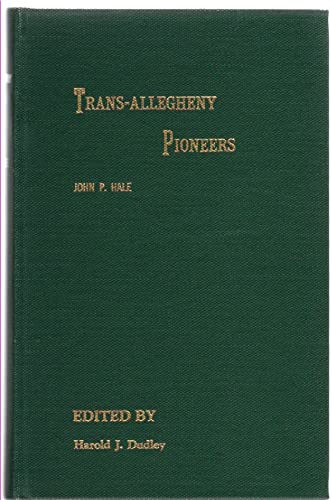 Trans-Allegheny Pioneers: Historical Sketches of the First White Settlements West of the Alleghen...