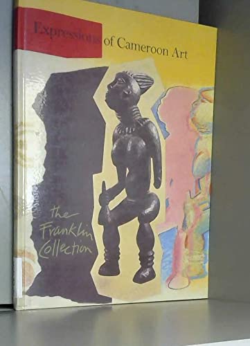 Stock image for Expressions of Cameroon Art: the Franklin Collection for sale by Joseph Burridge Books