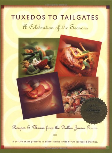 Stock image for Tuxedos to Tailgates : A Celebration of the Seasons: Recipes and Menus from the Dallas Junior Forum for sale by Better World Books