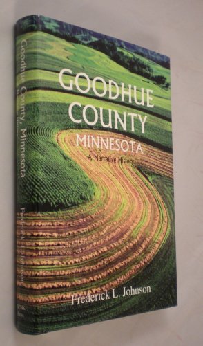 Stock image for Goodhue County, Minnesota: A narrative history for sale by Bulk Book Warehouse