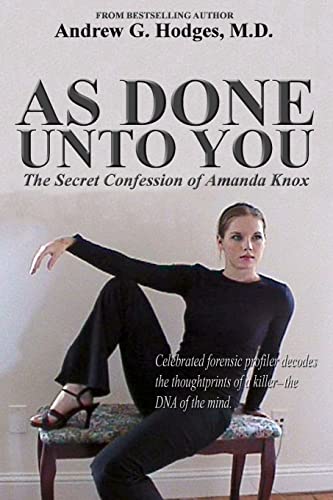 9780961725556: As Done Unto You: The Secret Confession of Amanda Knox
