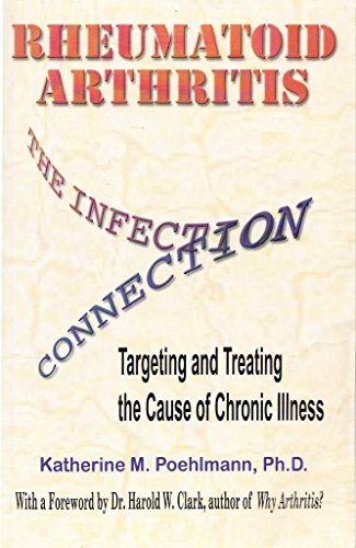Stock image for Rheumatoid Arthritis the Infection Connection: Targeting and Treating the Cause of Chronic Ilness for sale by Orphans Treasure Box