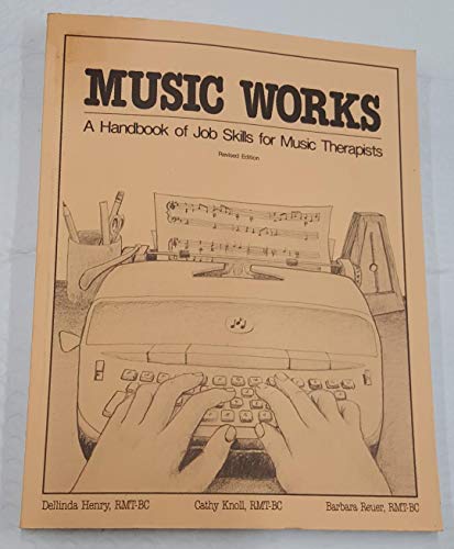 Stock image for Music Works: A Handbook of Job Skills for Music Therapists [Revised Edition] for sale by CARDINAL BOOKS  ~~  ABAC/ILAB