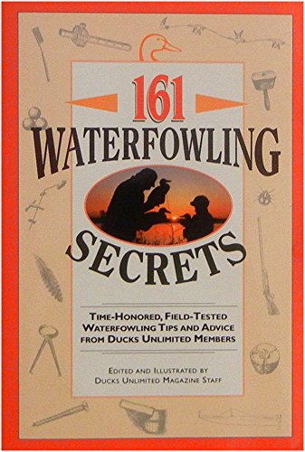 Stock image for 161 Waterfowling Secrets: Time-Honored, Field-Tested Waterfowling Tips and Advice from Ducks Unlimited Members for sale by ThriftBooks-Atlanta